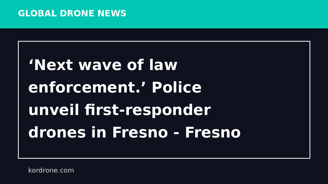 ‘Next wave of law enforcement.’ Police unveil first-responder drones in Fresno - Fresno Bee