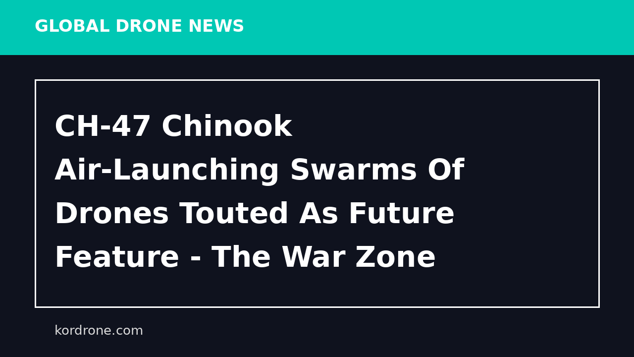 CH-47 Chinook Air-Launching Swarms Of Drones Touted As Future Feature - The War Zone