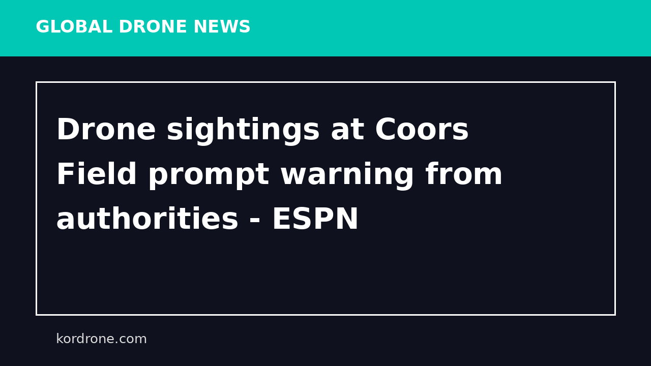 Drone sightings at Coors Field prompt warning from authorities - ESPN