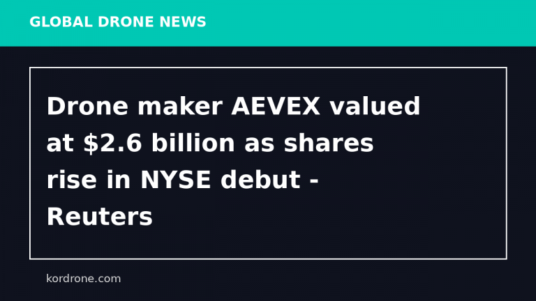 Drone maker AEVEX valued at $2.6 billion as shares rise in NYSE debut - Reuters