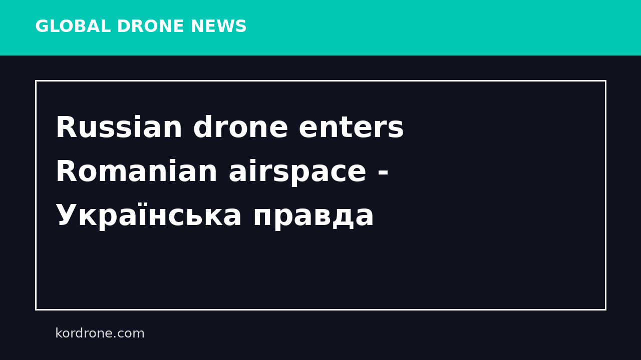 Russian drone enters Romanian airspace - Українська правда
