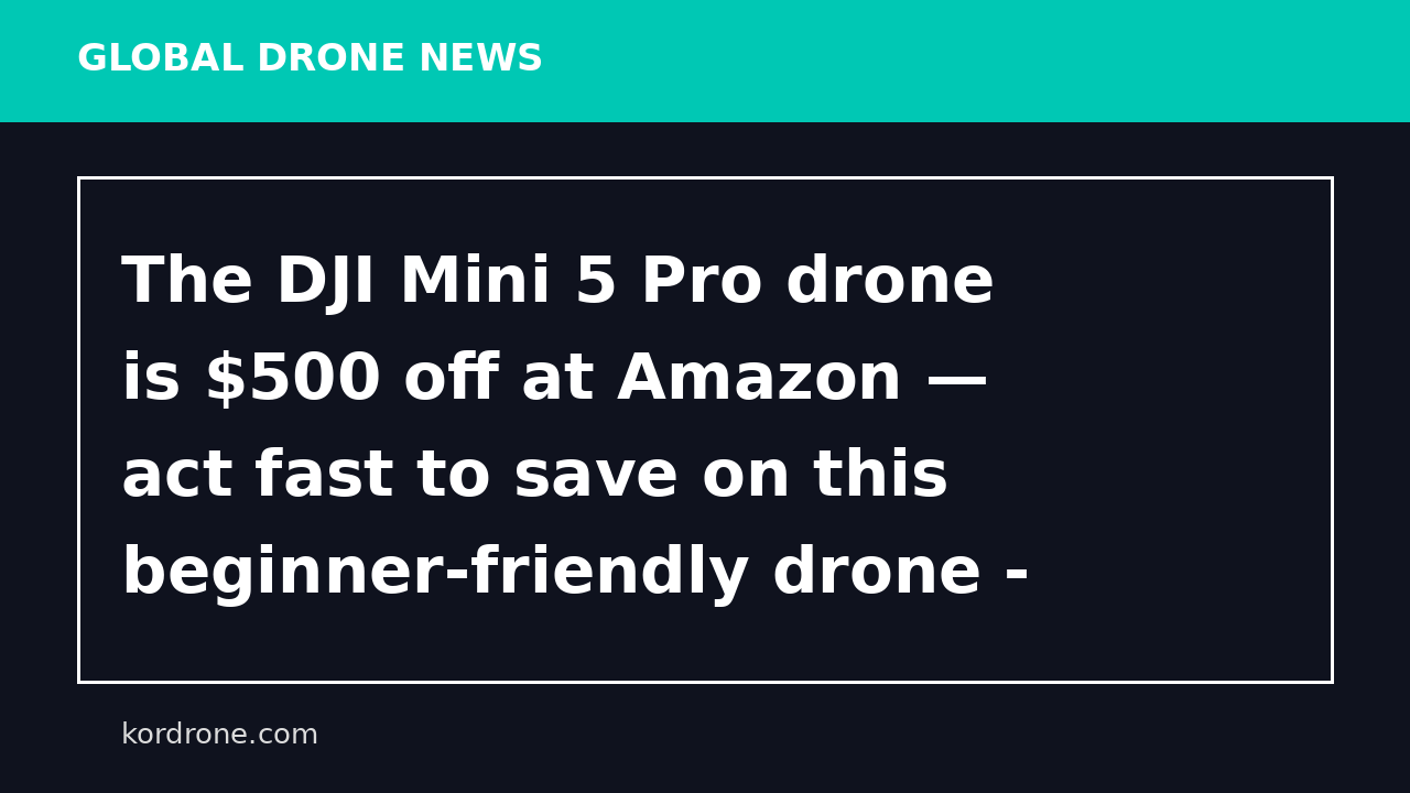 The DJI Mini 5 Pro drone is $500 off at Amazon — act fast to save on this beginner-friendly drone - Mashable