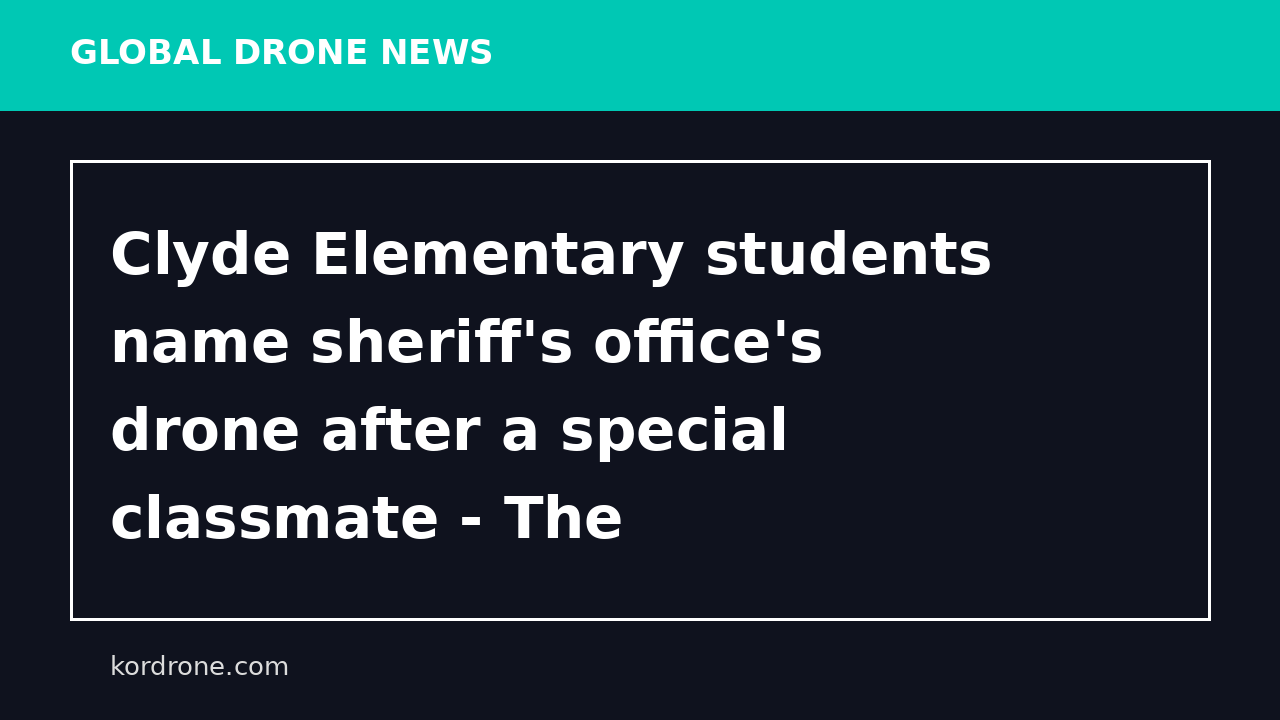 Clyde Elementary students name sheriff's office's drone after a special classmate - The Mountaineer