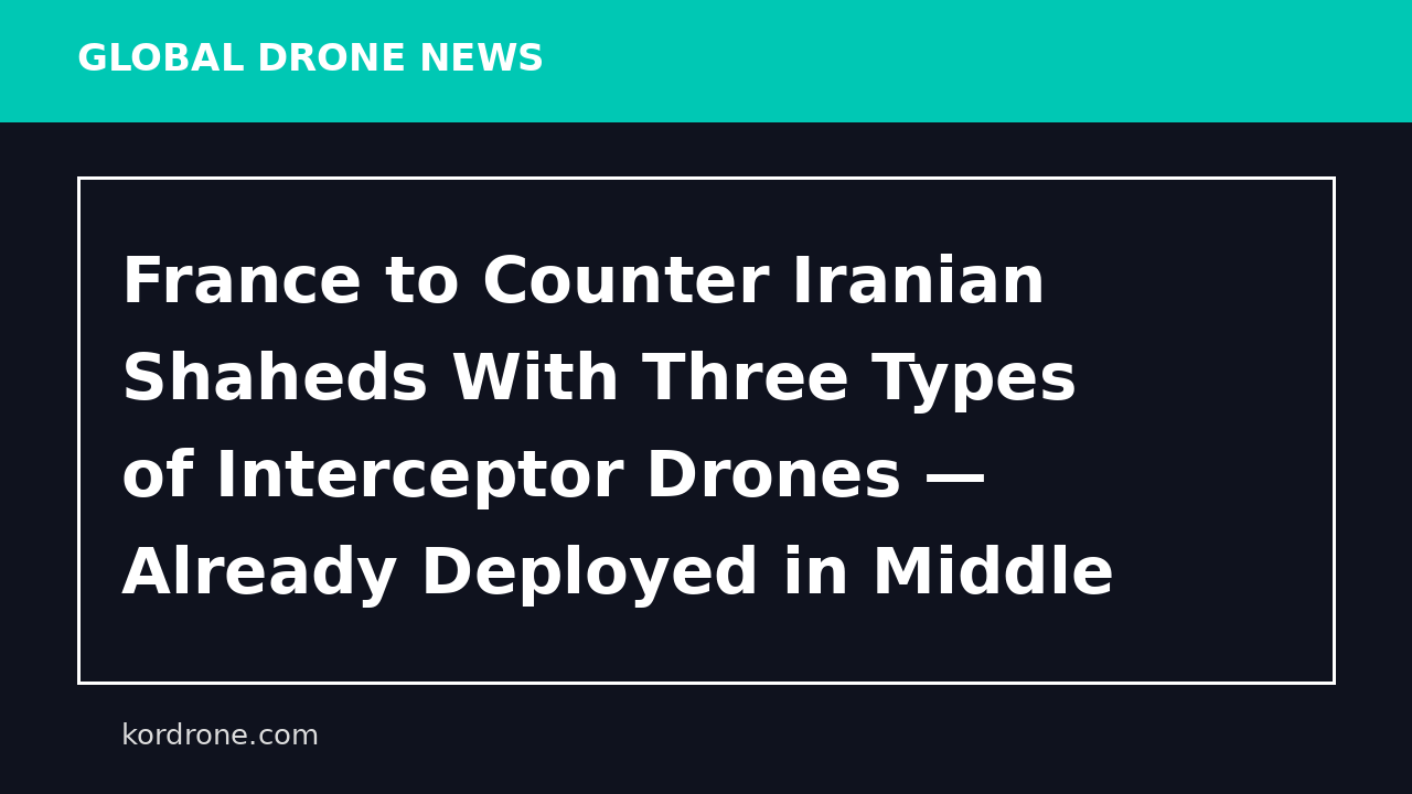 France to Counter Iranian Shaheds With Three Types of Interceptor Drones — Already Deployed in Middle East - Мілітарний