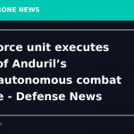 Air Force unit executes test of Anduril’s semiautonomous combat drone - Defense News