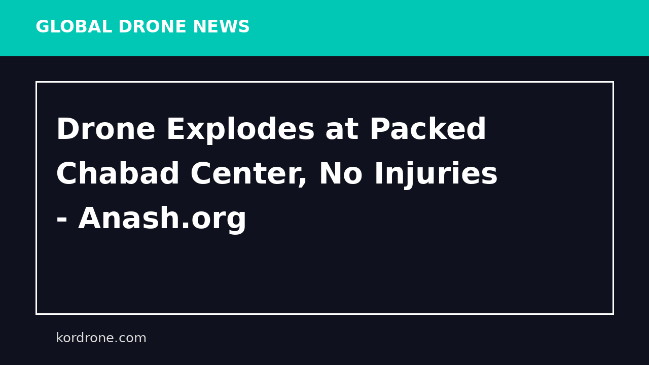 Drone Explodes at Packed Chabad Center, No Injuries - Anash.org