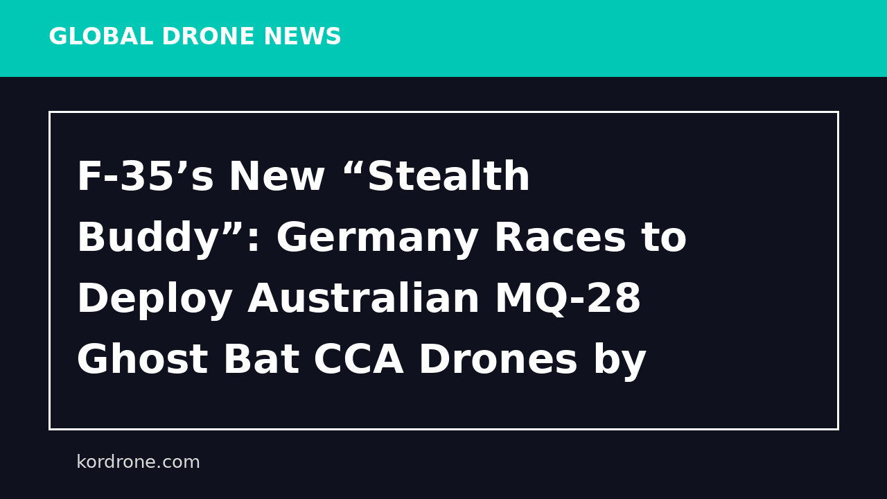 F-35’s New “Stealth Buddy”: Germany Races to Deploy Australian MQ-28 Ghost Bat CCA Drones by 2029 - EurAsian Times