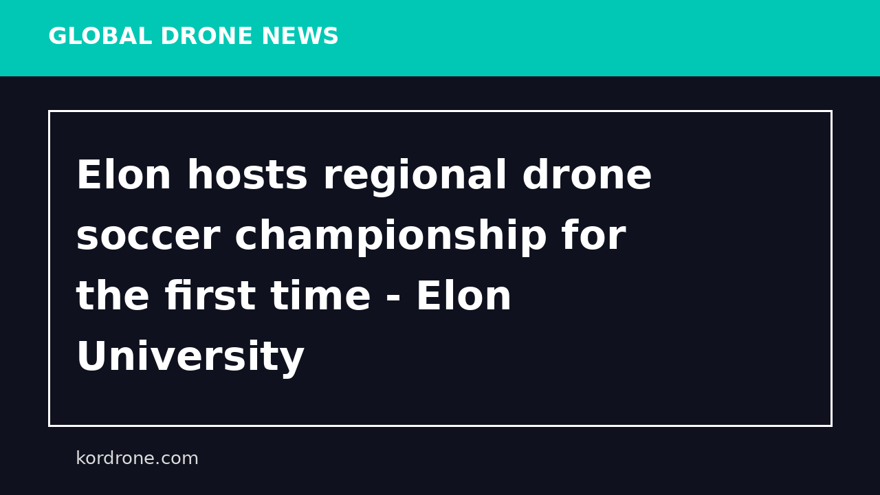 Elon hosts regional drone soccer championship for the first time - Elon University