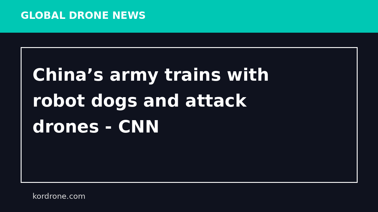 China’s army trains with robot dogs and attack drones - CNN