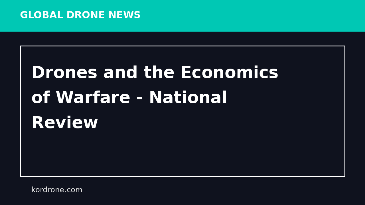 Drones and the Economics of Warfare - National Review