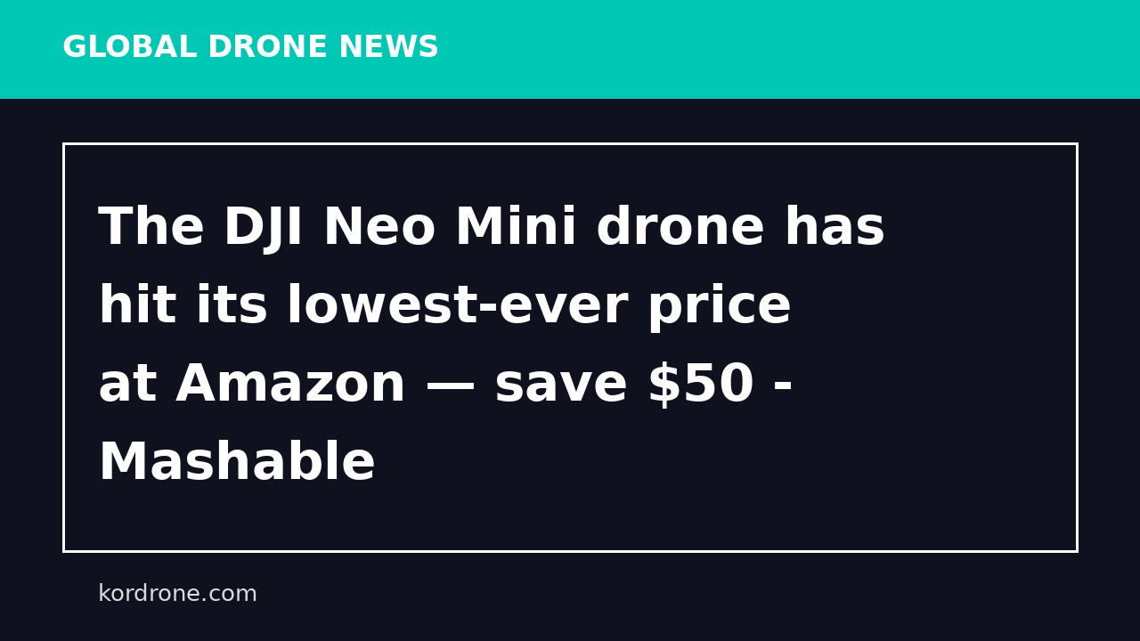 The DJI Neo Mini drone has hit its lowest-ever price at Amazon — save $50 - Mashable