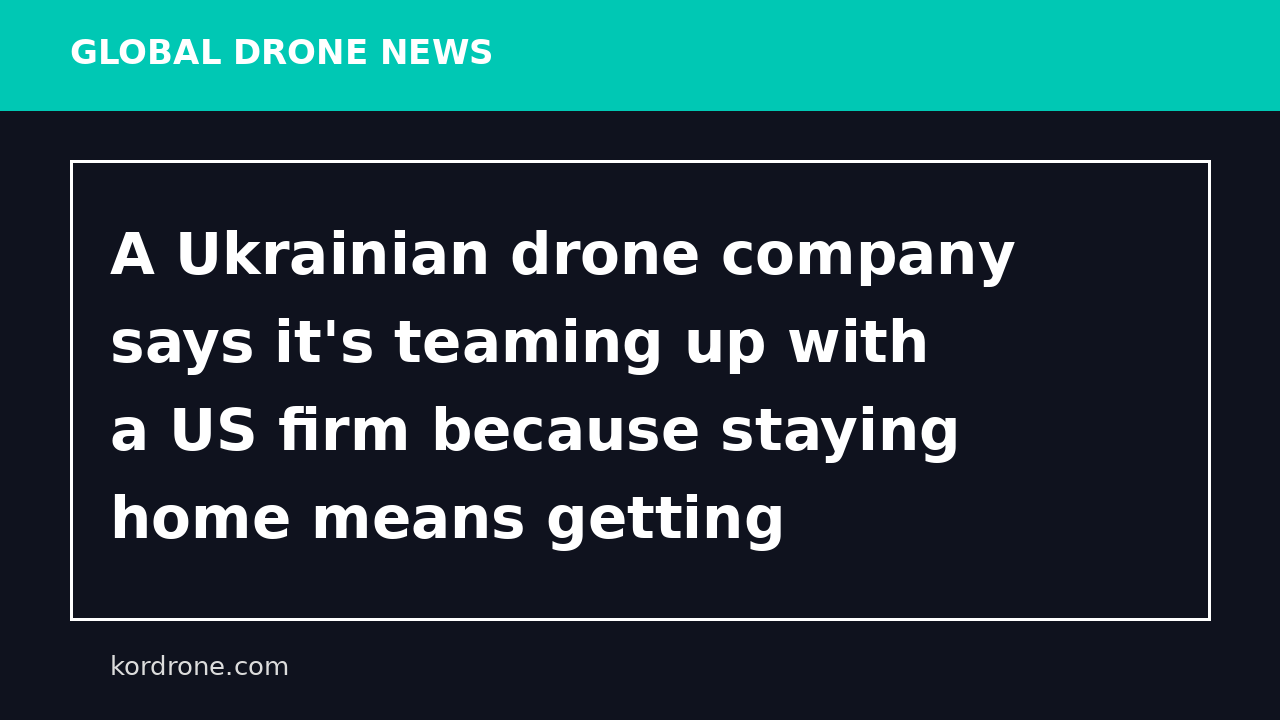 A Ukrainian drone company says it's teaming up with a US firm because staying home means getting 'eliminated' - Business Insider
