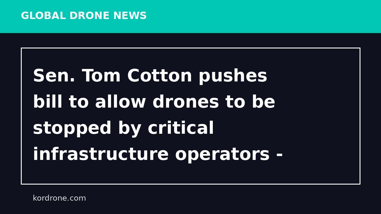Sen. Tom Cotton pushes bill to allow drones to be stopped by critical infrastructure operators - CBS News