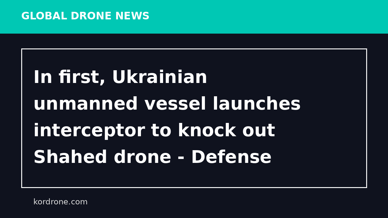 In first, Ukrainian unmanned vessel launches interceptor to knock out Shahed drone - Defense News