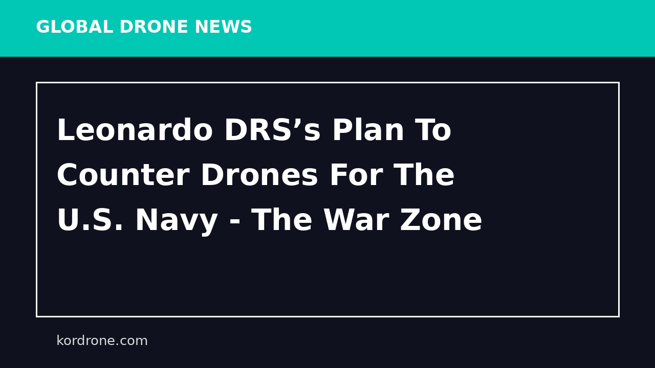 Leonardo DRS’s Plan To Counter Drones For The U.S. Navy - The War Zone