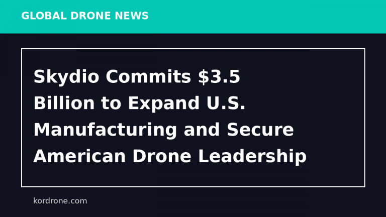 Skydio Commits $3.5 Billion to Expand U.S. Manufacturing and Secure American Drone Leadership - PR Newswire