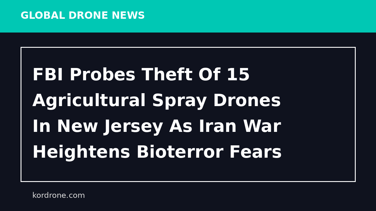FBI Probes Theft Of 15 Agricultural Spray Drones In New Jersey As Iran War Heightens Bioterror Fears - DroneXL.co