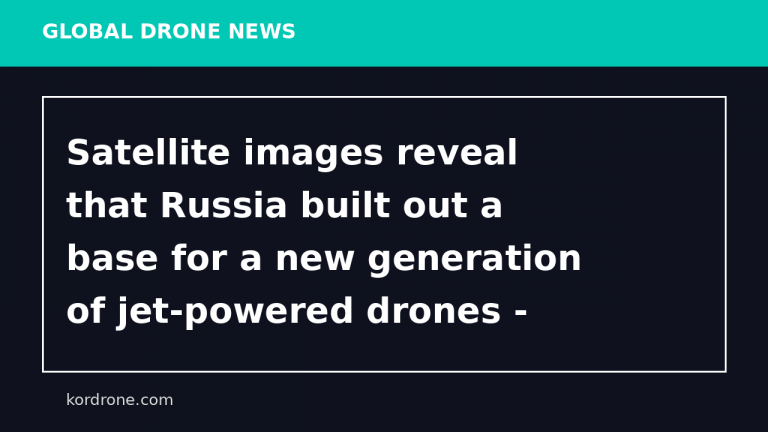 Satellite images reveal that Russia built out a base for a new generation of jet-powered drones - Business Insider