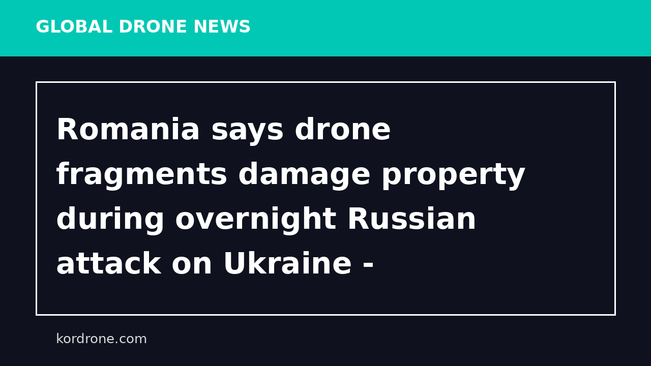Romania says drone fragments damage property during overnight Russian attack on Ukraine - Reuters