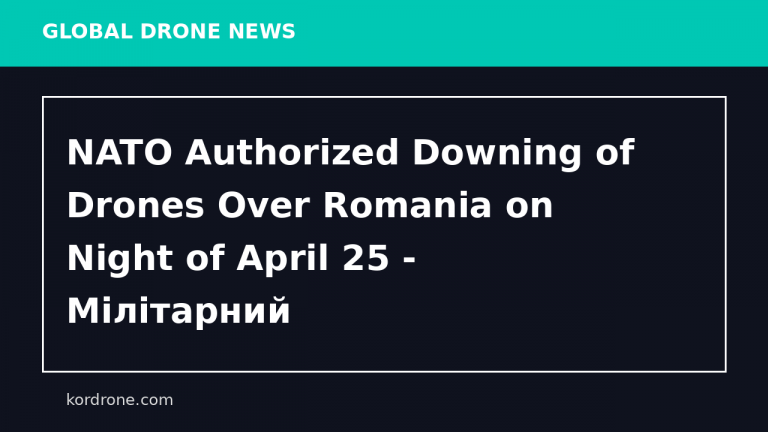 NATO Authorized Downing of Drones Over Romania on Night of April 25 - Мілітарний