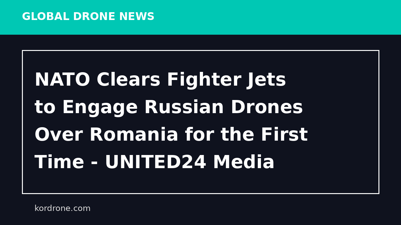 NATO Clears Fighter Jets to Engage Russian Drones Over Romania for the First Time - UNITED24 Media