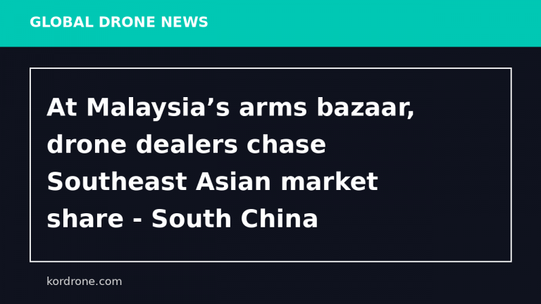 At Malaysia’s arms bazaar, drone dealers chase Southeast Asian market share - South China Morning Post