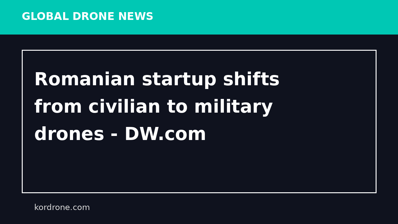 Romanian startup shifts from civilian to military drones - DW.com