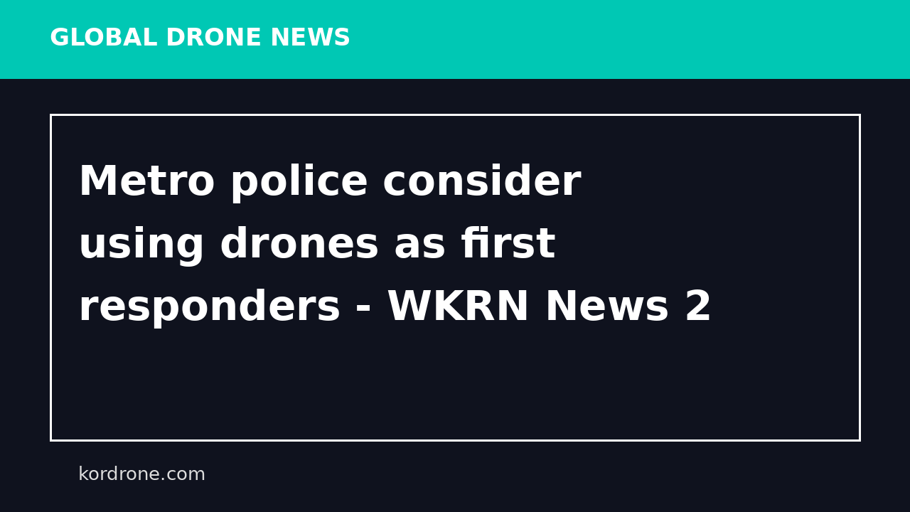 Metro police consider using drones as first responders - WKRN News 2