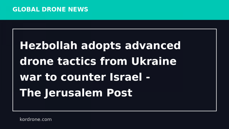 Hezbollah adopts advanced drone tactics from Ukraine war to counter Israel - The Jerusalem Post