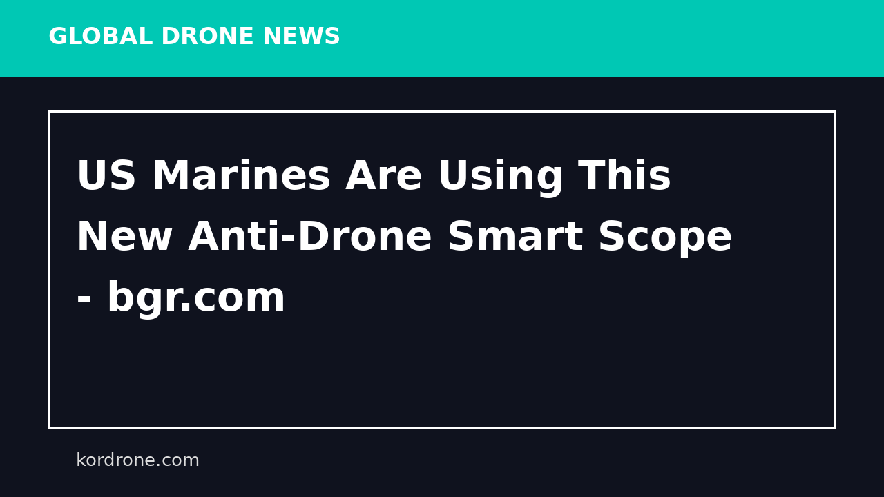 US Marines Are Using This New Anti-Drone Smart Scope - bgr.com