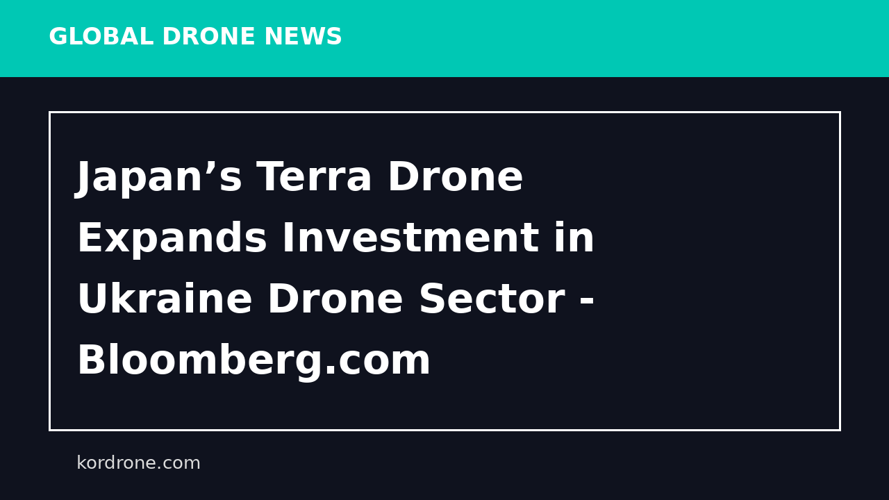 Japan’s Terra Drone Expands Investment in Ukraine Drone Sector - Bloomberg.com