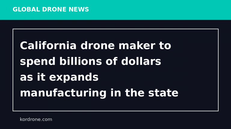 California drone maker to spend billions of dollars as it expands manufacturing in the state - Los Angeles Times