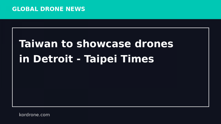 Taiwan to showcase drones in Detroit - Taipei Times