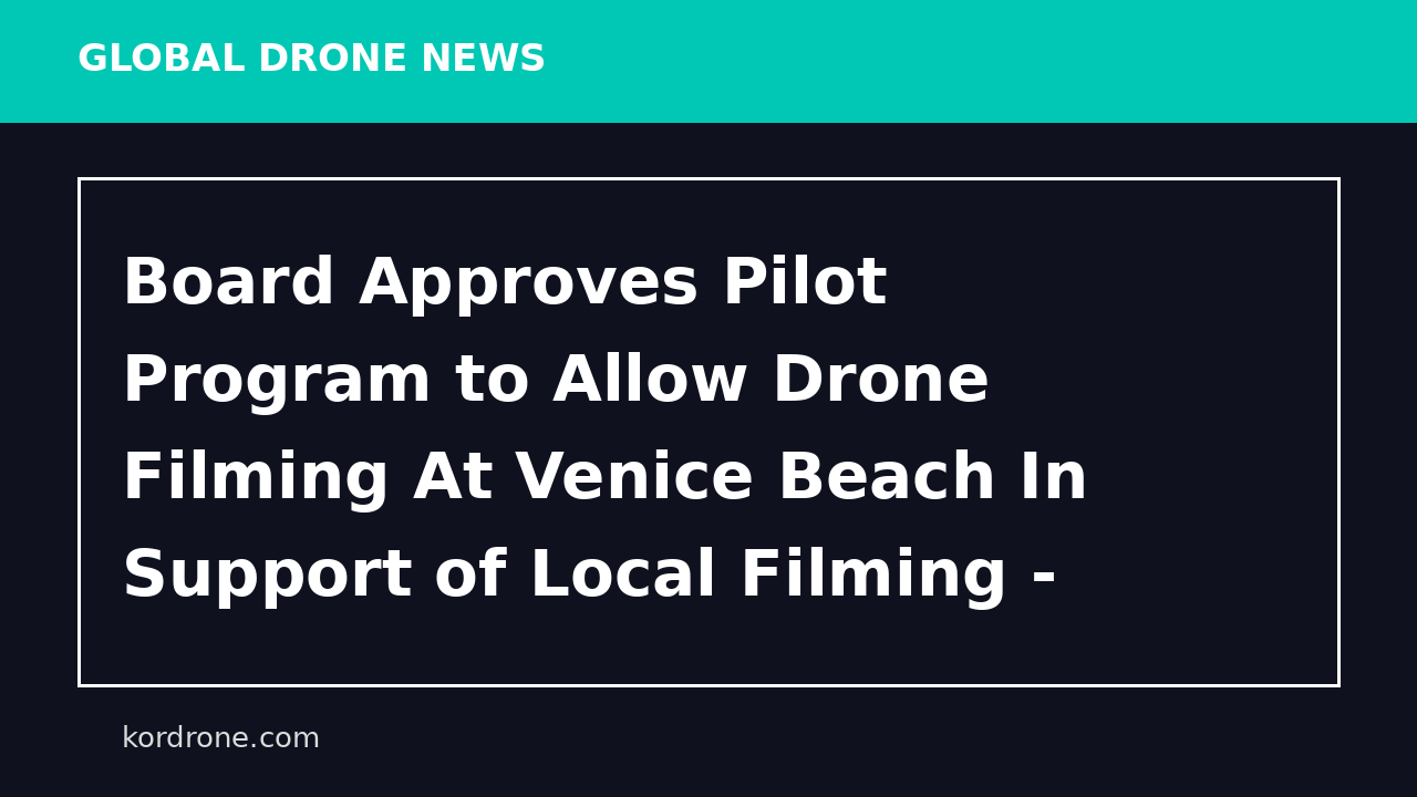 Board Approves Pilot Program to Allow Drone Filming At Venice Beach In Support of Local Filming - COUNTY OF LOS ANGELES (.gov)