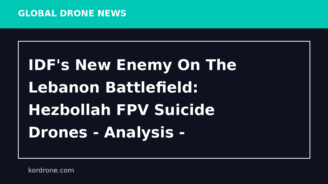 IDF's New Enemy On The Lebanon Battlefield: Hezbollah FPV Suicide Drones - Analysis - i24NEWS