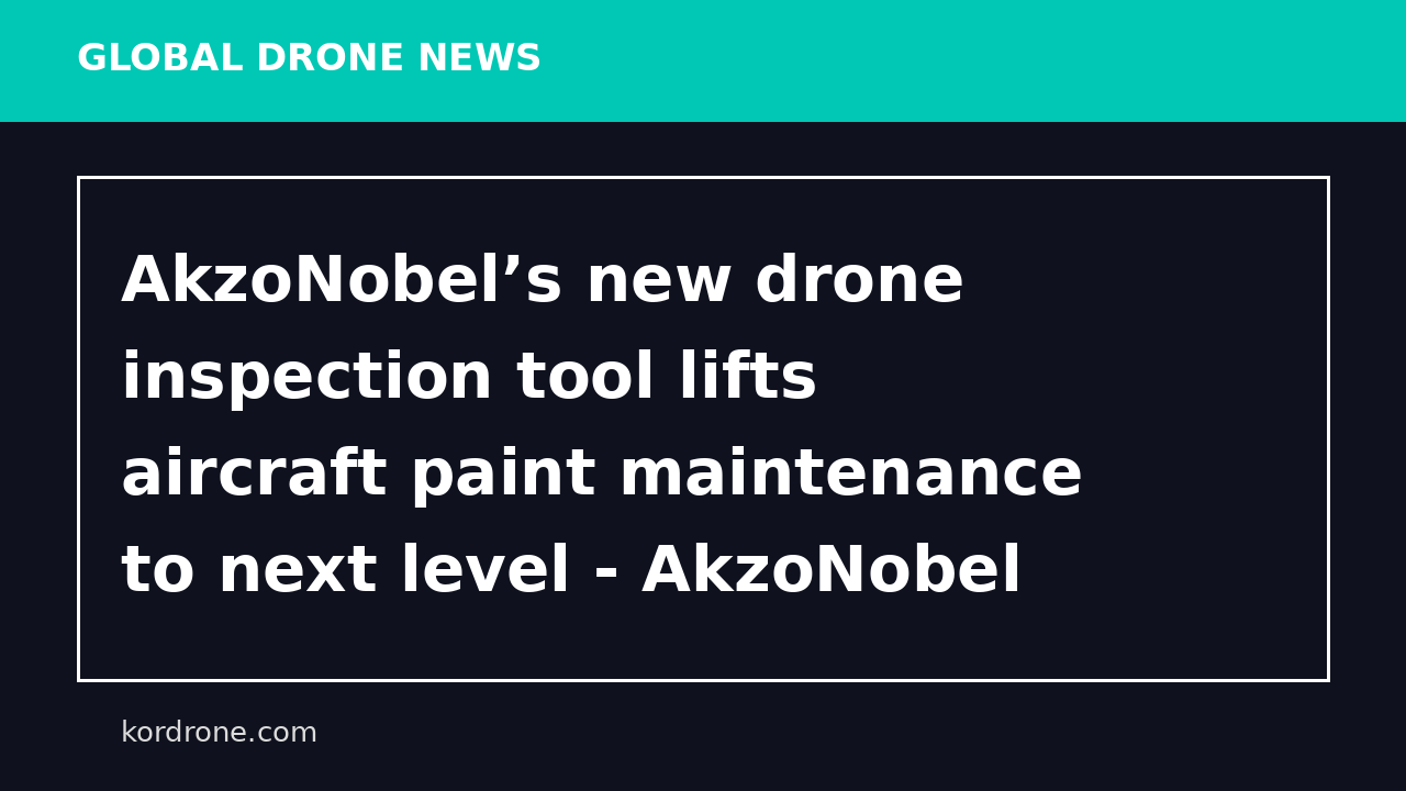 AkzoNobel’s new drone inspection tool lifts aircraft paint maintenance to next level - AkzoNobel