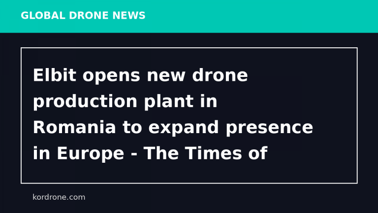 Elbit opens new drone production plant in Romania to expand presence in Europe - The Times of Israel