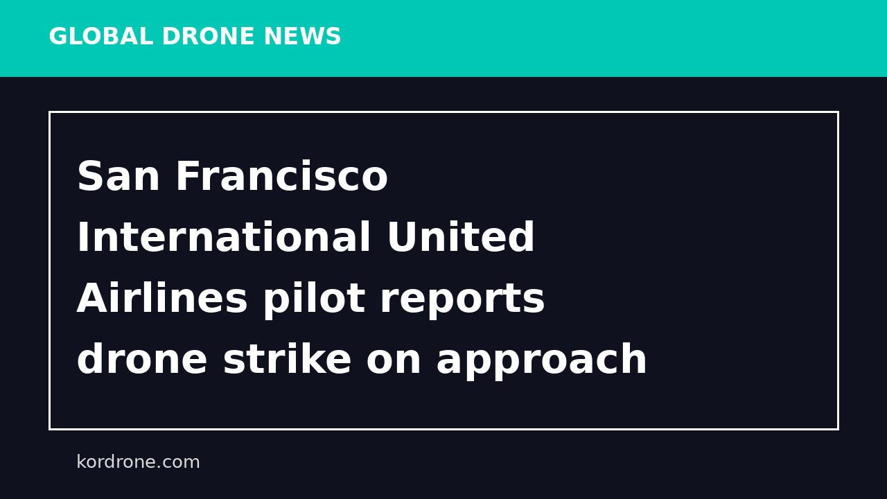 San Francisco International United Airlines pilot reports drone strike on approach to San Diego International Airport, FAA says - ABC7 San Francisco