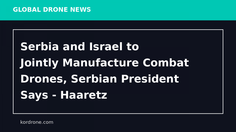 Serbia and Israel to Jointly Manufacture Combat Drones, Serbian President Says - Haaretz