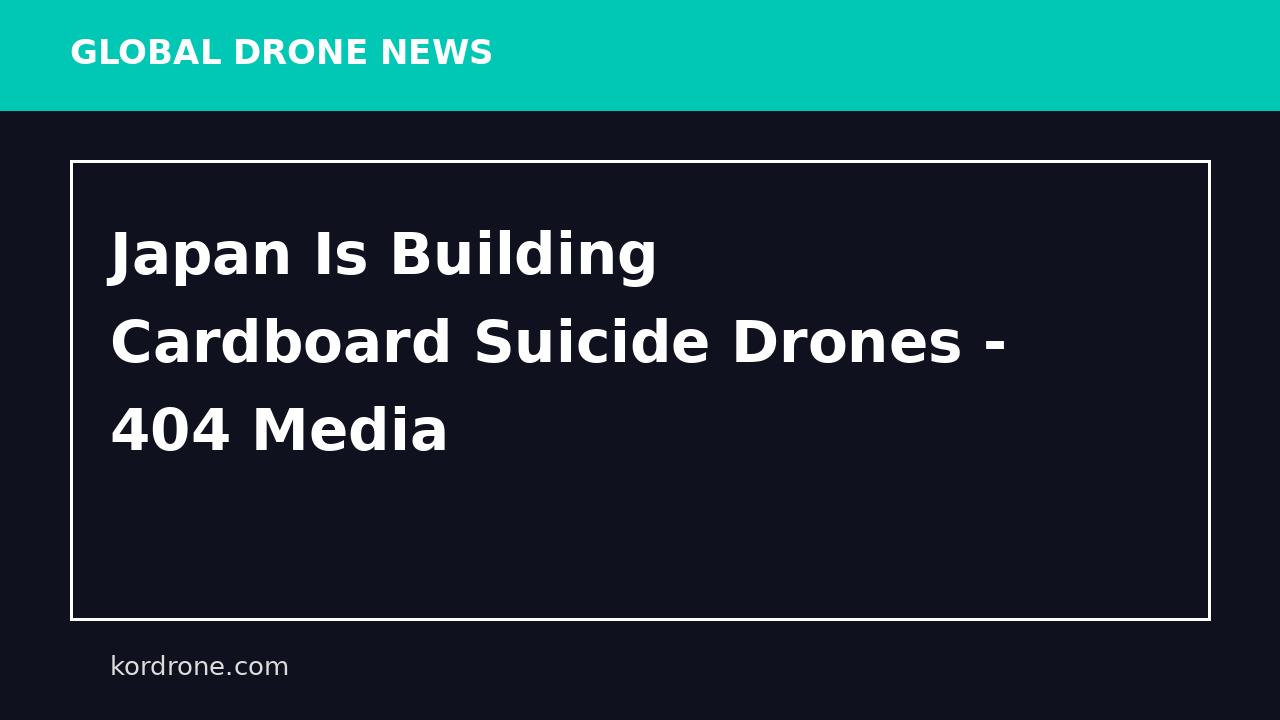 Japan Is Building Cardboard Suicide Drones - 404 Media