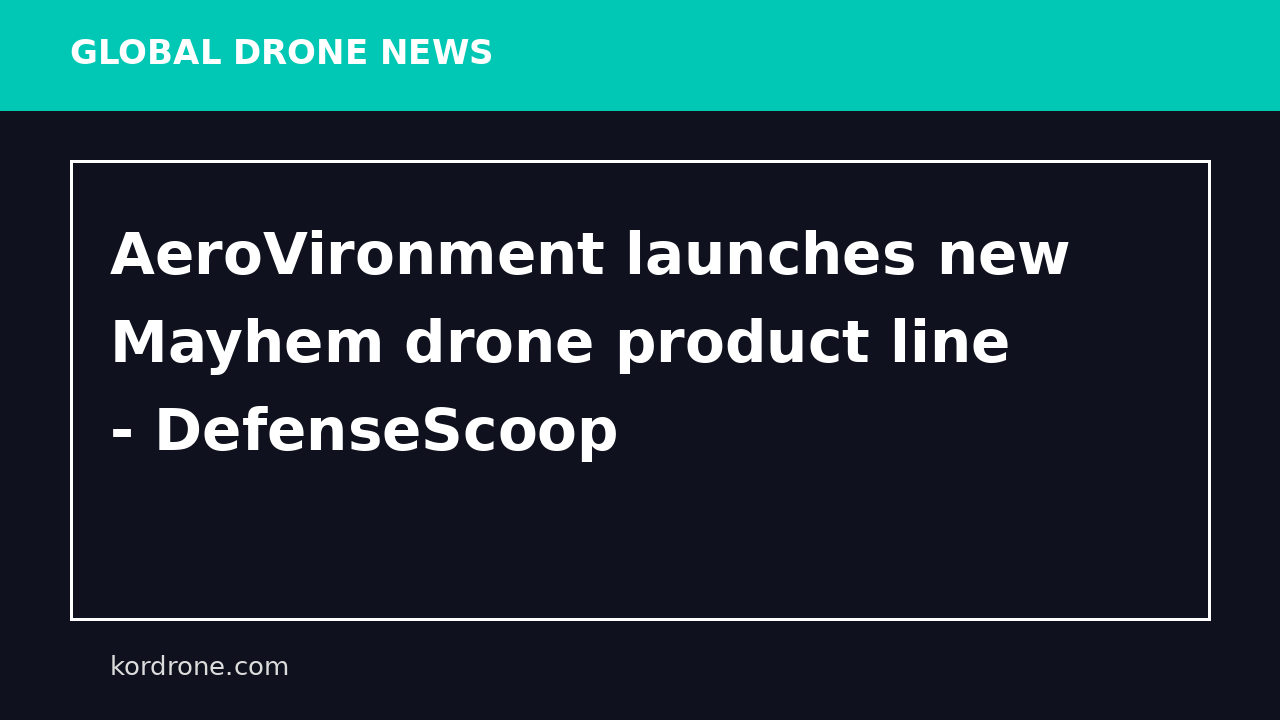 AeroVironment launches new Mayhem drone product line - DefenseScoop