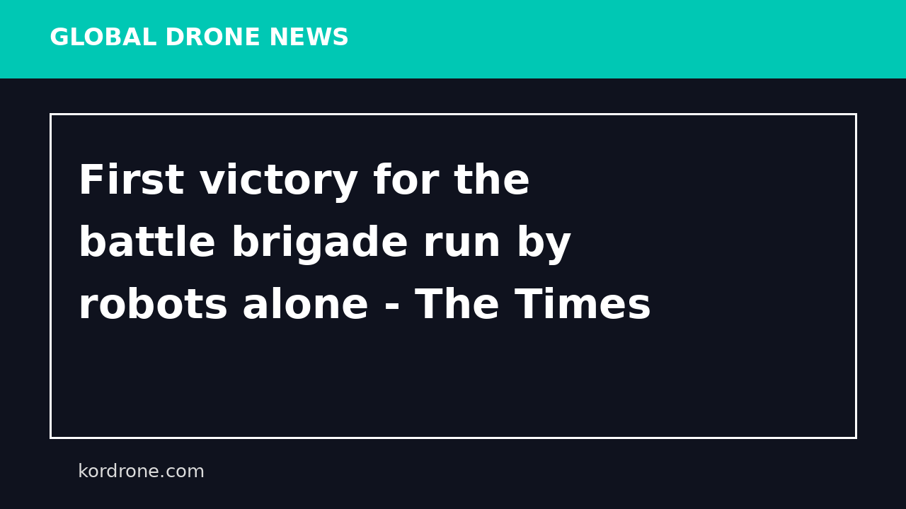 First victory for the battle brigade run by robots alone - The Times
